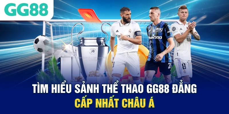 Tìm hiểu sảnh có thể thao tác GG88 đẳng cấp nhất châu Á 
